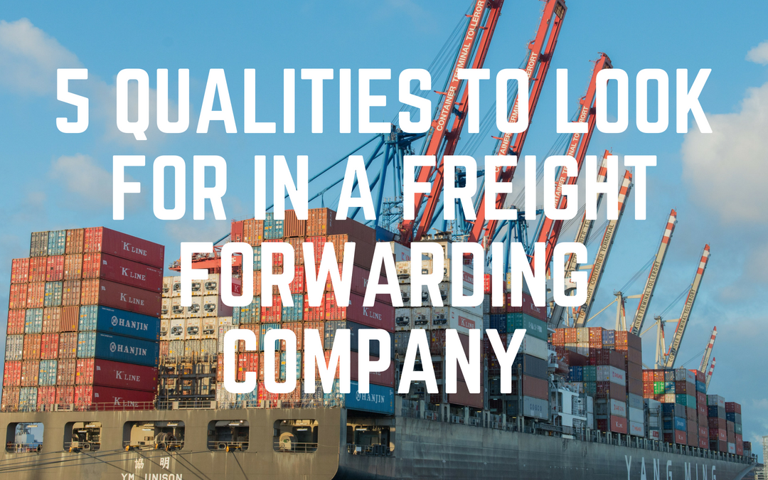5 Qualities to Look for in a Freight Forwarder