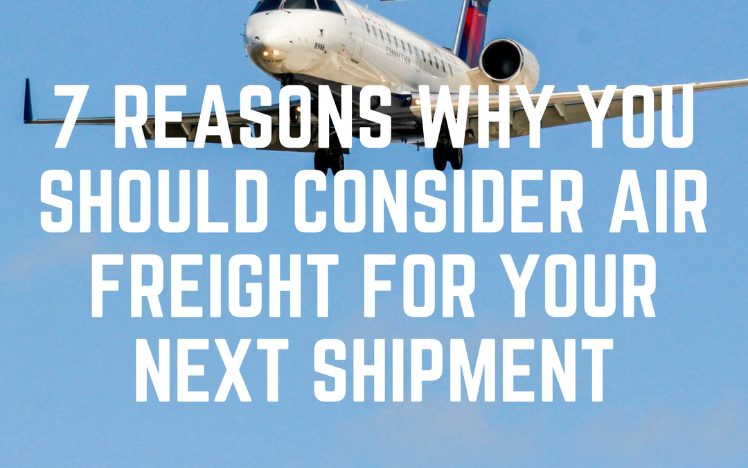 7 Reasons why you should consider Air Freight for your next shipment