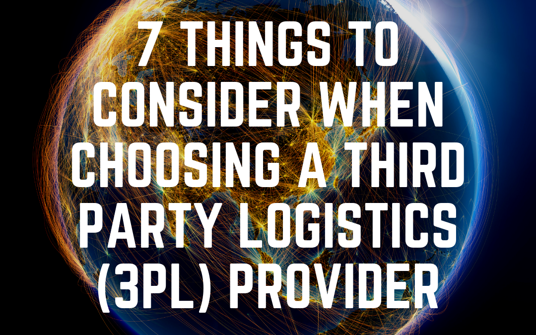 7 Things to Consider When Choosing a Third Party Logistics (3PL) Provider