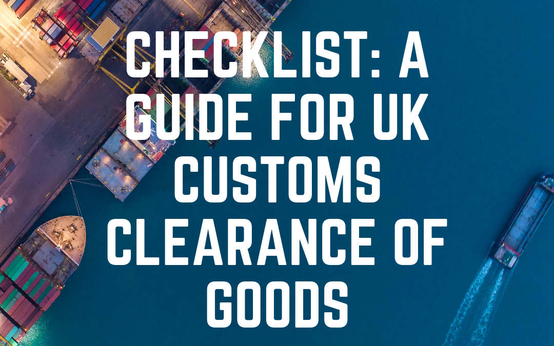 CHECKLIST: A Guide for UK Customs Clearance of Goods