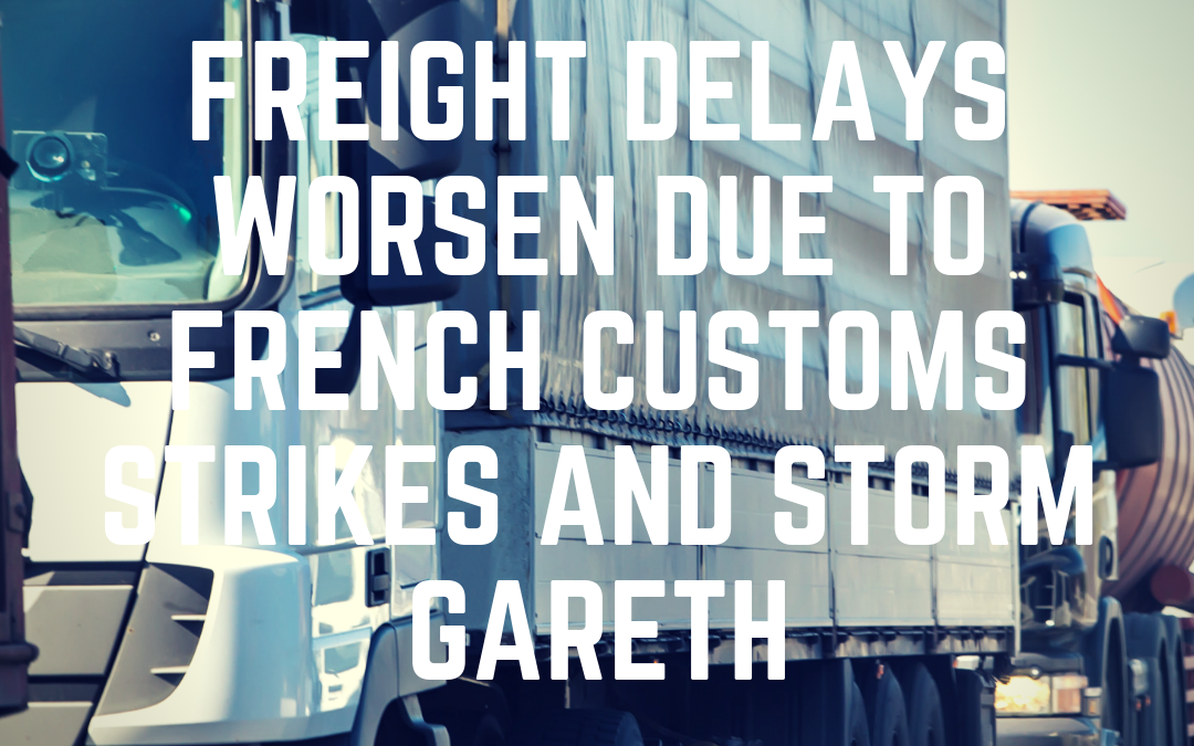 Freight Delays Worsen due to French Customs Strikes and Storm Gareth