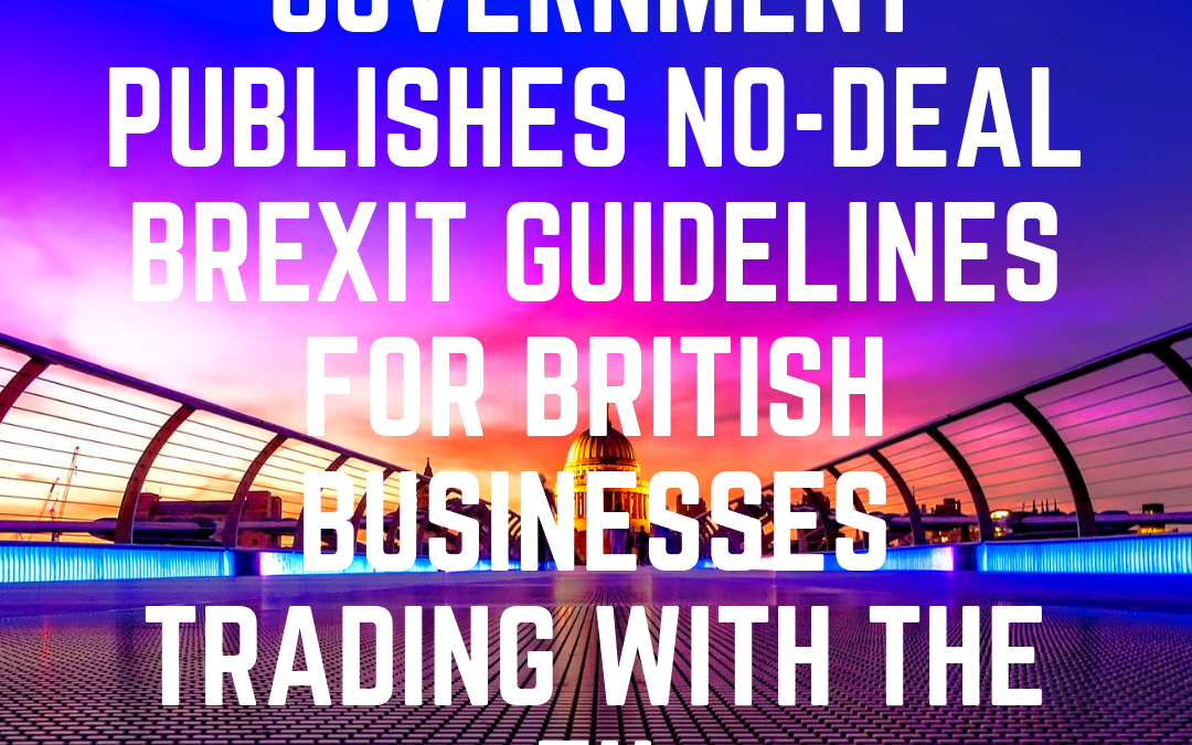 Government publishes no-deal Brexit Guidelines for British Businesses trading with the EU
