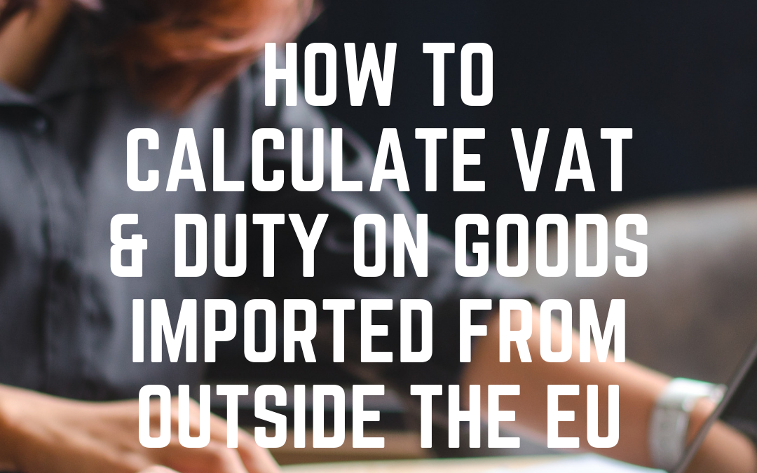 How to calculate VAT & Duty on goods imported from outside the EU