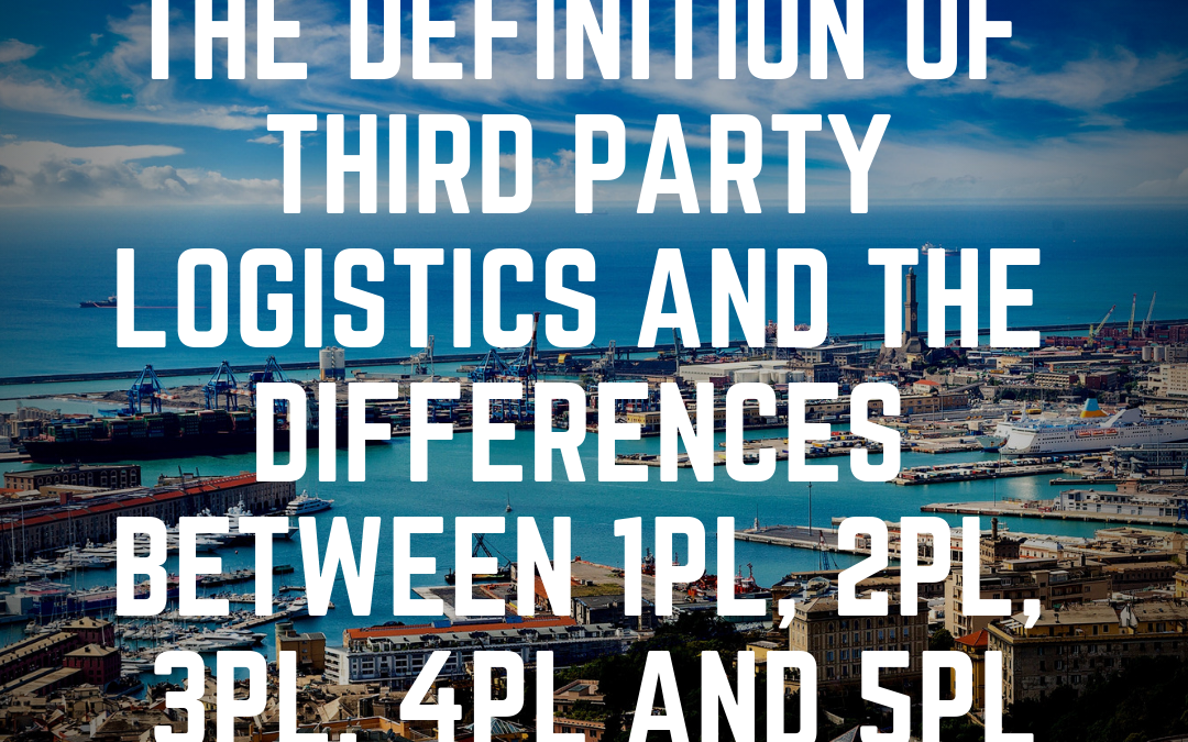 The definition of Third Party Logistics and the differences between 1PL, 2PL, 3PL, 4PL and 5PL