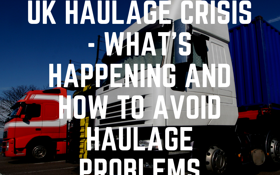 UK Haulage Crisis – What’s happening and how to avoid haulage problems