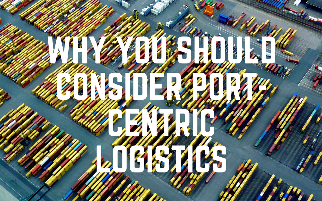 Why You Should Consider Port-Centric Logistics